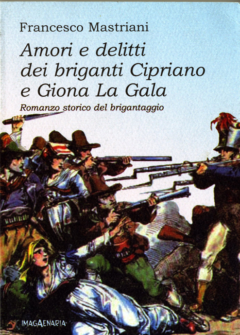 Amori e delitti dei briganti Cipriano e Giona La Gala. Romanzo storico del brigantaggio