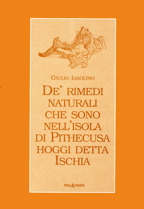 De' rimedi naturali che sono nell'isola di Pithecusa, hoggi detta Ischia