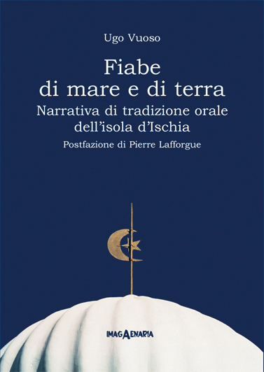 Fiabe di mare e di terra. Narrativa di tradizione orale dell'isola d'Ischia