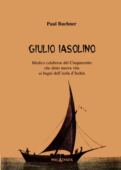 Giulio Iasolino. Medico calabrese del Cinquecento che dette nuova vita ai bagni dell'isola d'Ischia