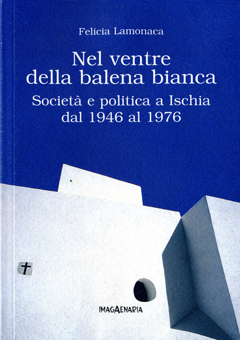 Nel ventre della balena bianca. Societ e politica a Ischia dal 1946 al 1976