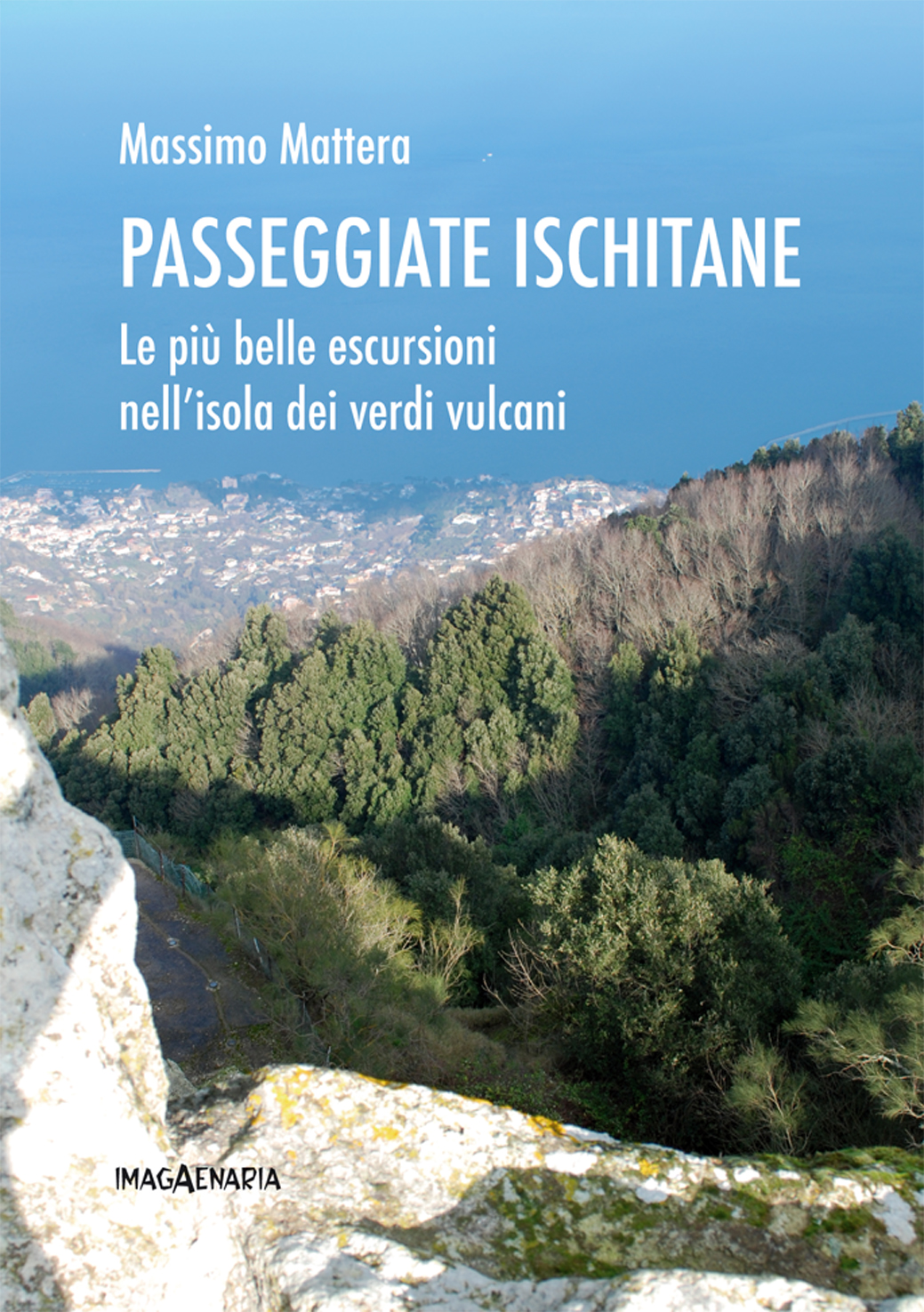 Passeggiate ischitane. Le pi belle escursioni nell'isola dei verdi vulcani