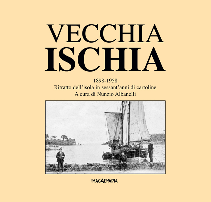 Vecchia Ischia. 1898-1958. Ritratto dell'isola in sessant'anni di cartoline